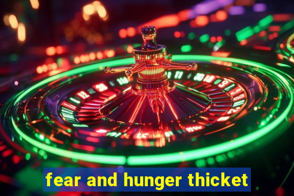 fear and hunger thicket